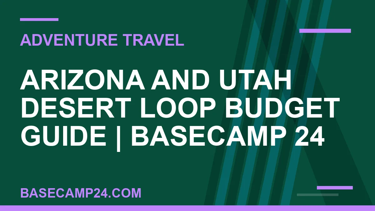 Arizona and Utah Desert Loop Budget Guide