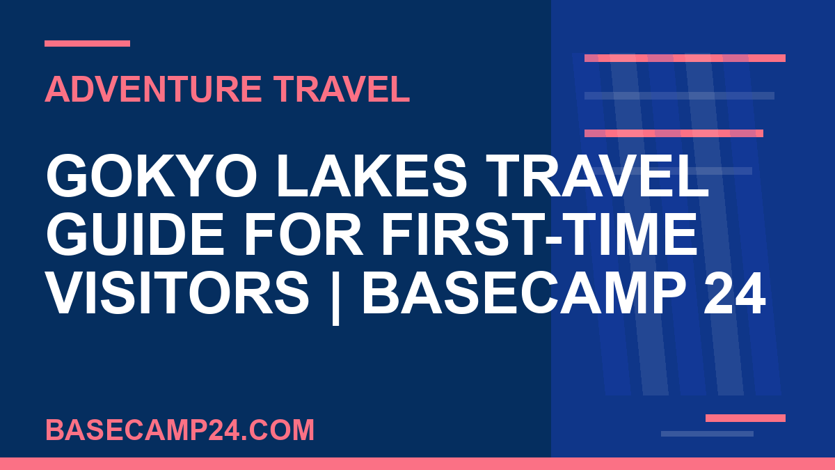 Gokyo Lakes Travel Guide for First-Time Visitors