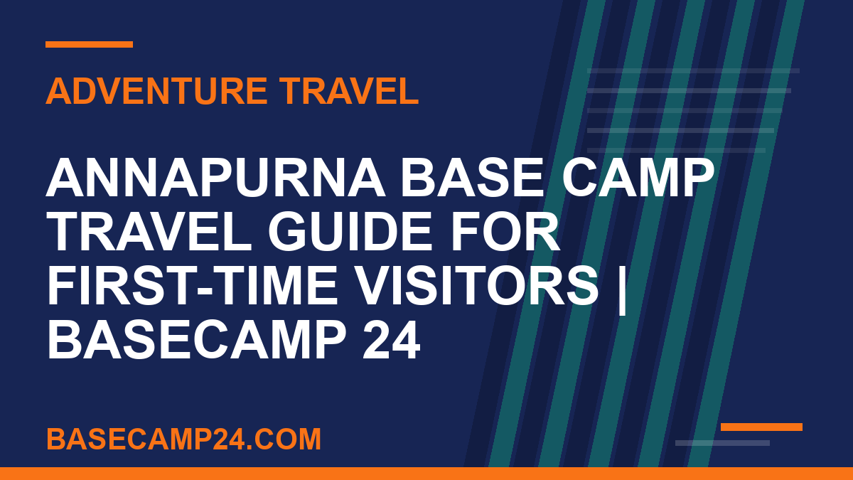 Annapurna Base Camp Travel Guide for First-Time Visitors