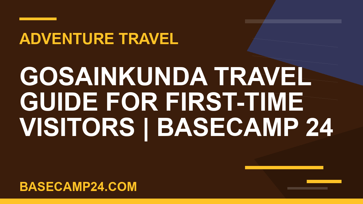 Gosainkunda Travel Guide for First-Time Visitors