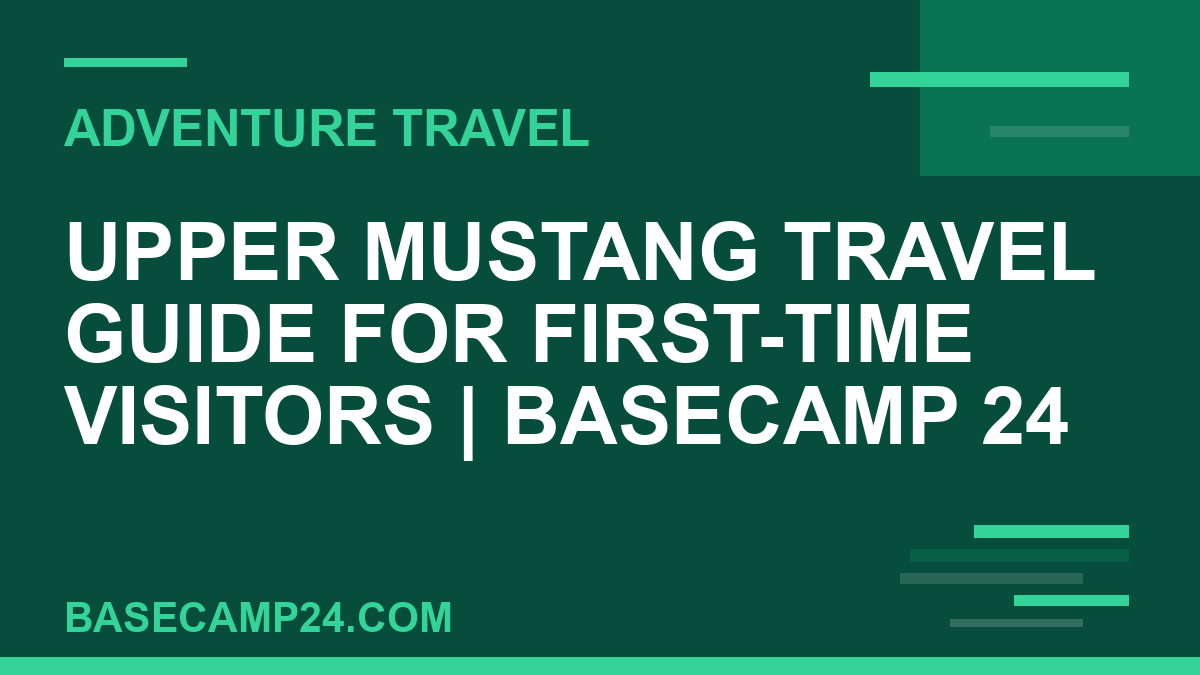 Upper Mustang Travel Guide for First-Time Visitors