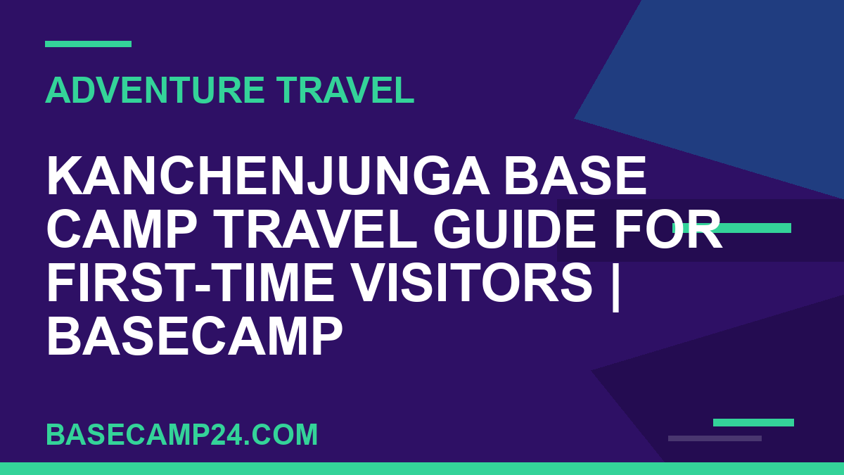 Kanchenjunga Base Camp Travel Guide for First-Time Visitors