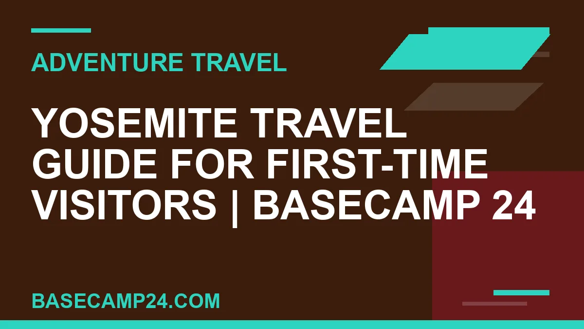 Yosemite Travel Guide for First-Time Visitors