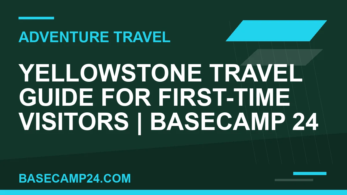 Yellowstone Travel Guide for First-Time Visitors