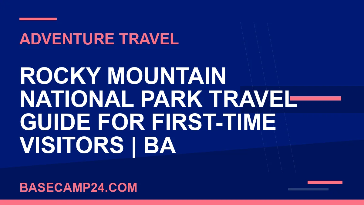 Rocky Mountain National Park Travel Guide for First-Time Visitors