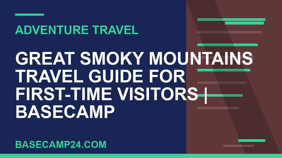 Great Smoky Mountains travel guide - Great Smoky Mountains Travel Guide for First-Time Visitors | Basecamp | basecamp24
