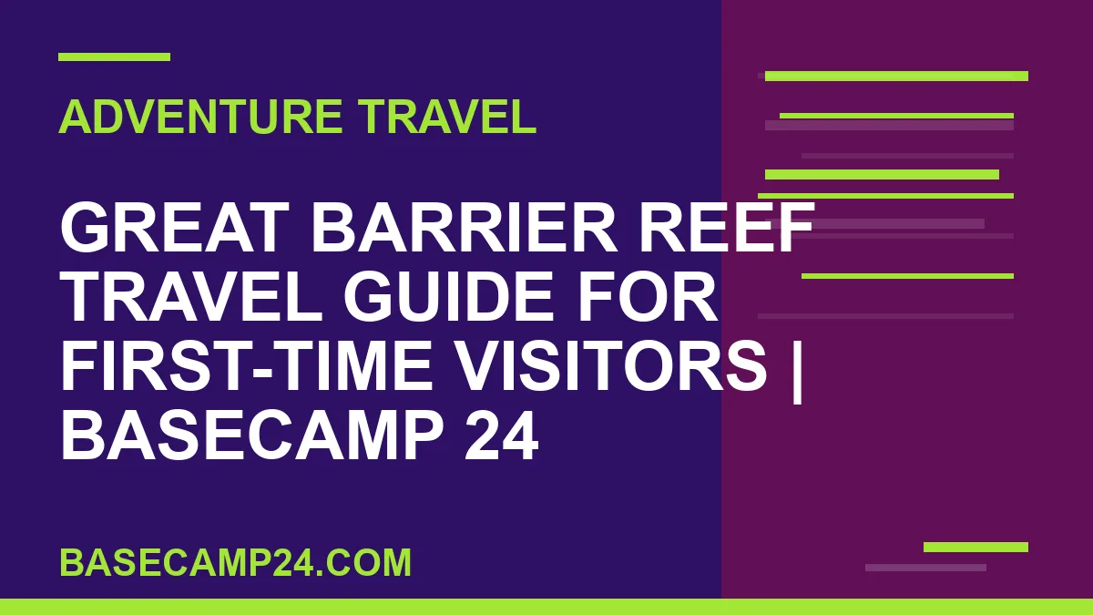 Great Barrier Reef Travel Guide for First-Time Visitors