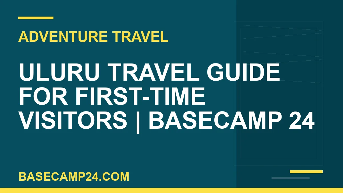 Uluru Travel Guide for First-Time Visitors