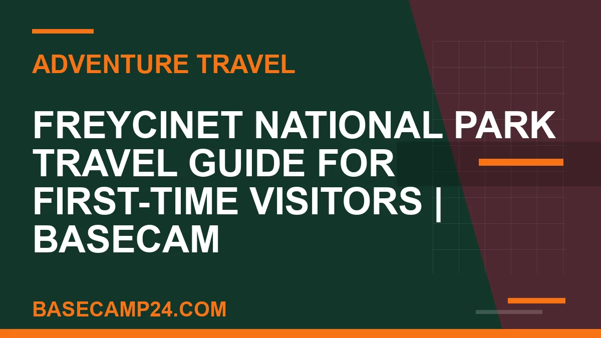 Freycinet National Park travel guide - Freycinet National Park Travel Guide for First-Time Visitors | Basecam | basecamp24
