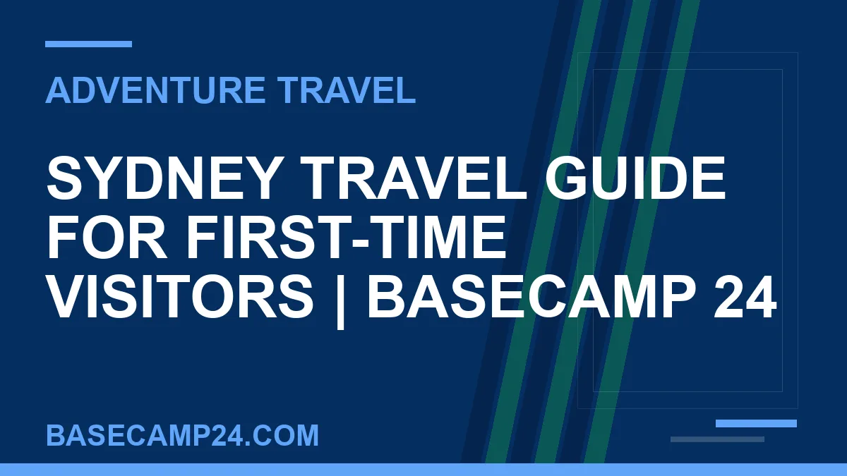 Sydney travel guide - Sydney Travel Guide for First-Time Visitors | Basecamp 24 | basecamp24