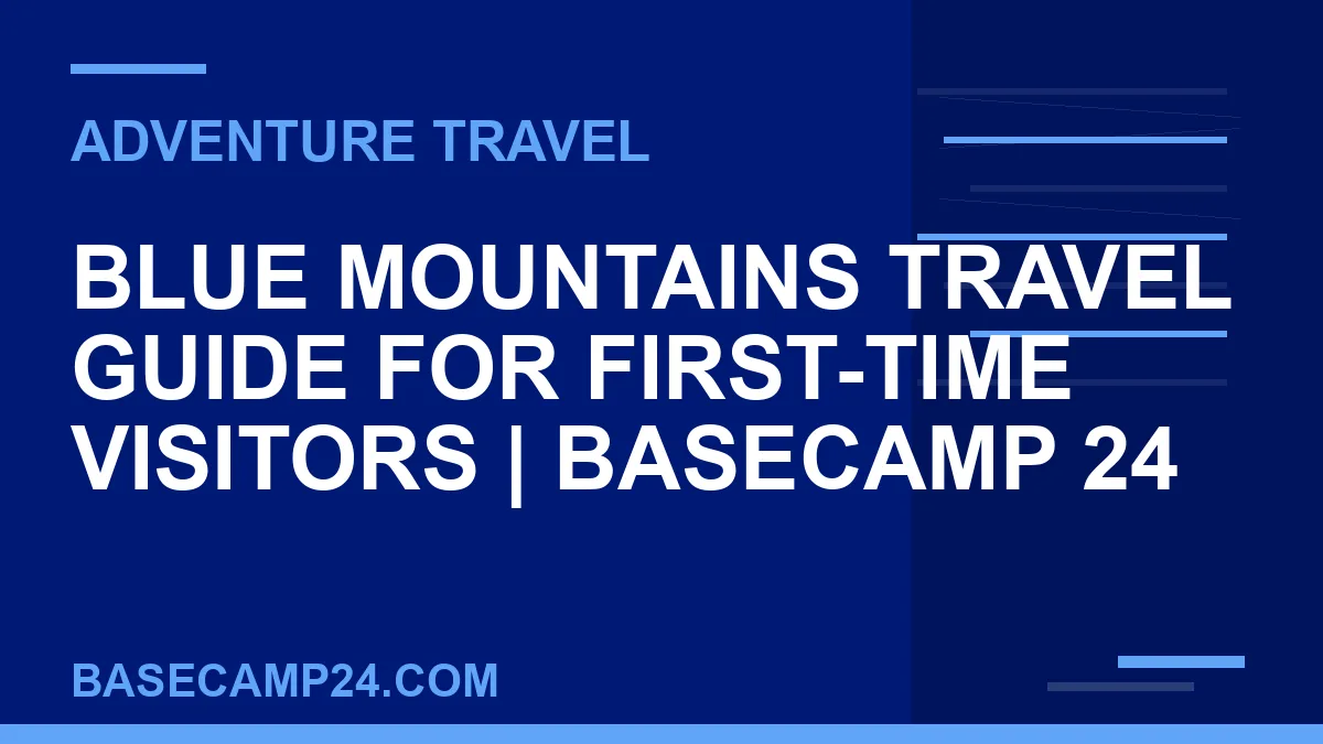 Blue Mountains travel guide - Blue Mountains Travel Guide for First-Time Visitors | Basecamp 24 | basecamp24