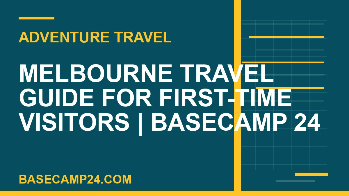 Melbourne travel guide - Melbourne Travel Guide for First-Time Visitors | Basecamp 24 | basecamp24