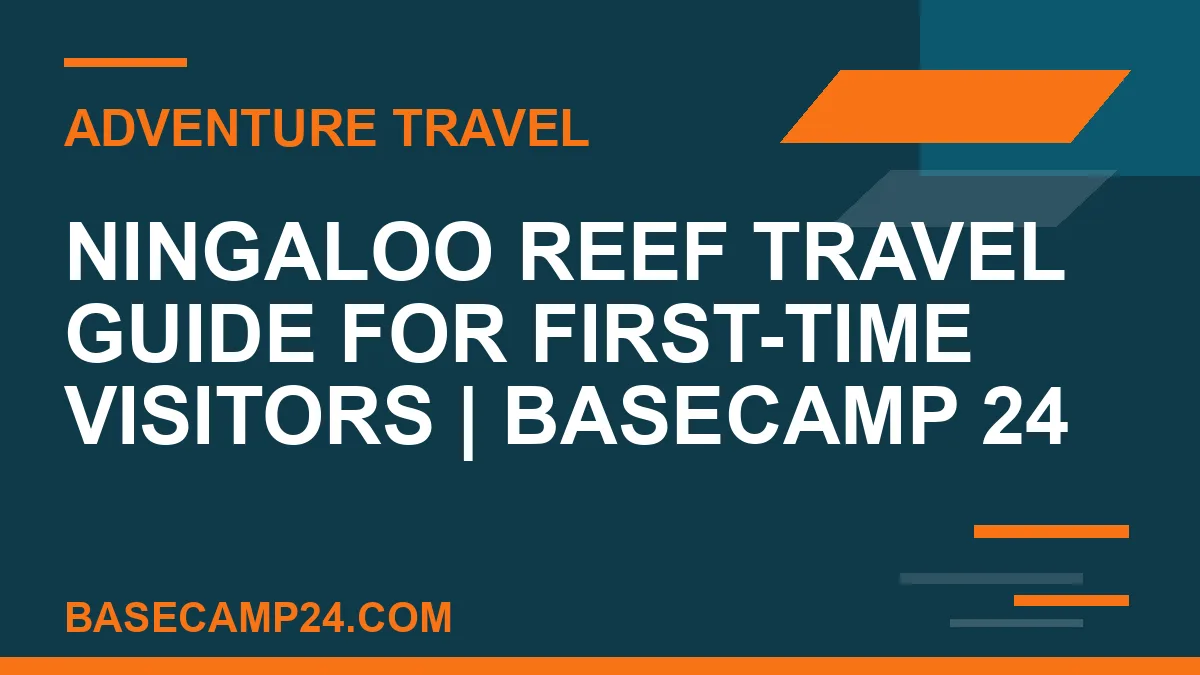Ningaloo Reef travel guide - Ningaloo Reef Travel Guide for First-Time Visitors | Basecamp 24 | basecamp24