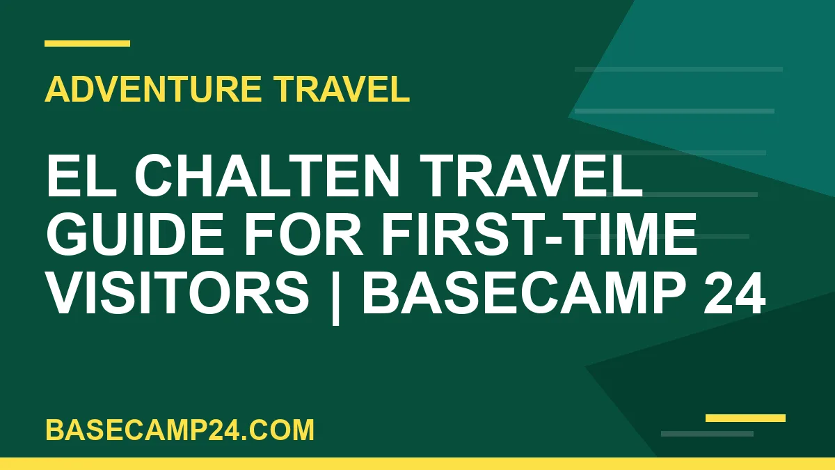 El Chalten Travel Guide for First-Time Visitors