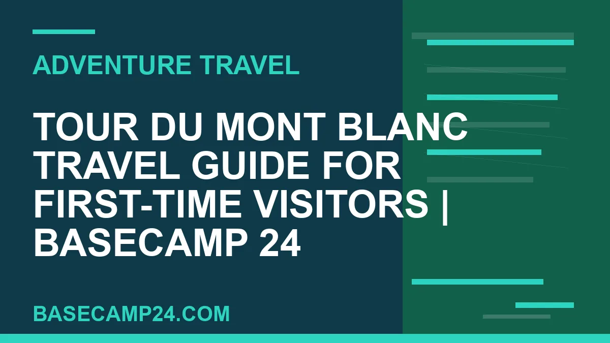 Tour du Mont Blanc Travel Guide for First-Time Visitors