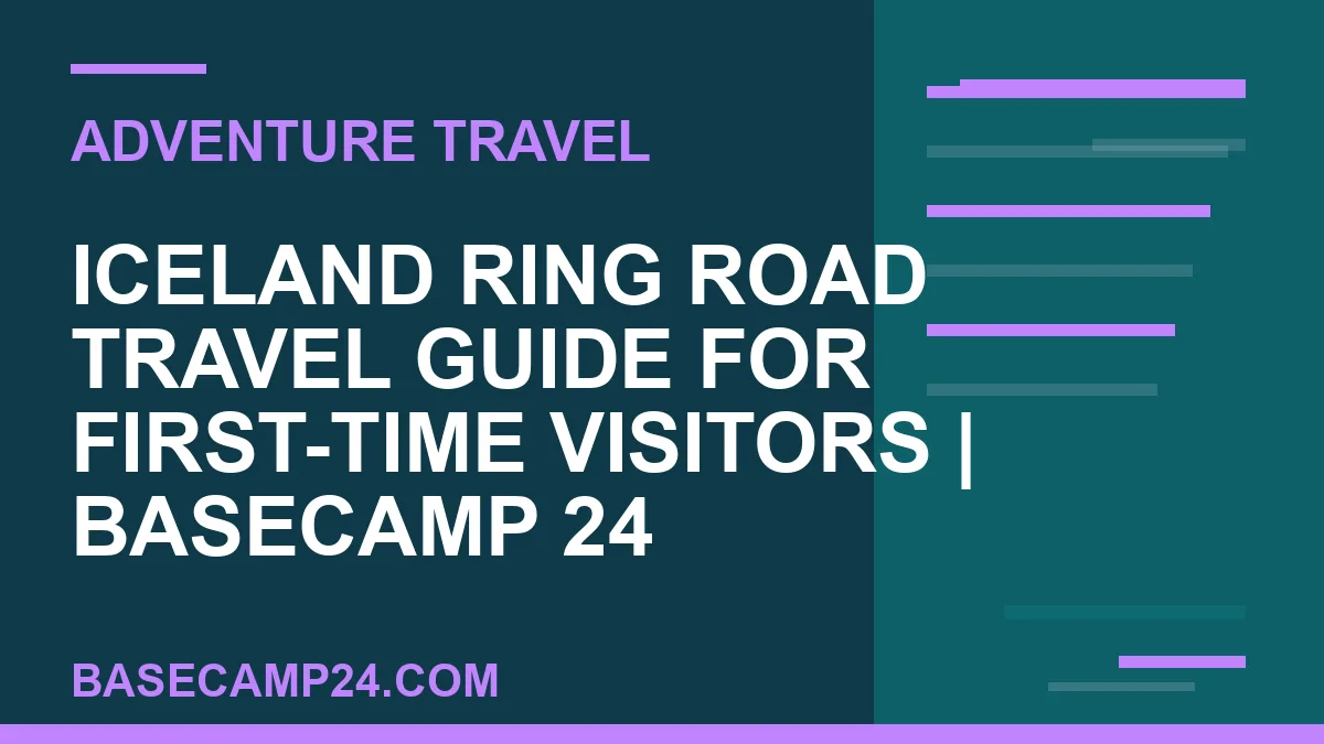 Iceland Ring Road Travel Guide for First-Time Visitors