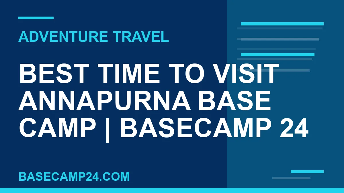 Best Time to Visit Annapurna Base Camp