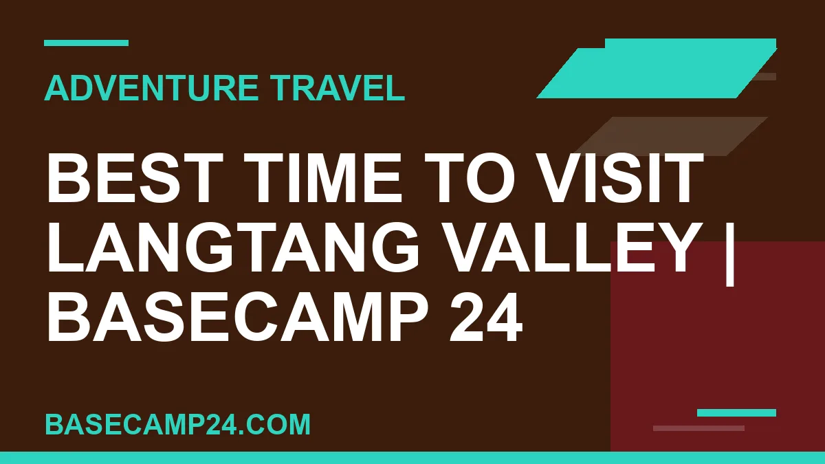 Best Time to Visit Langtang Valley