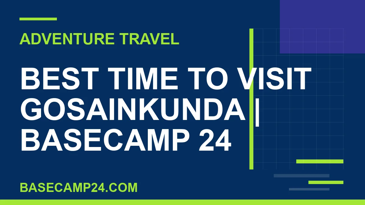 Best Time to Visit Gosainkunda