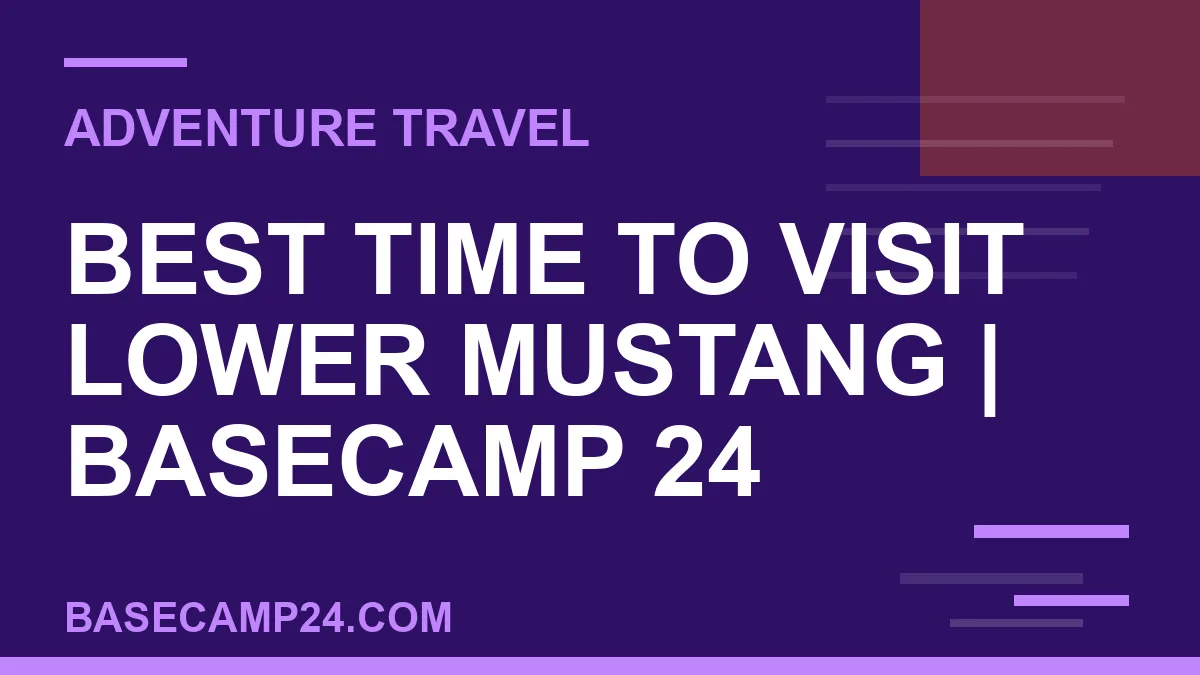 Best Time to Visit Lower Mustang
