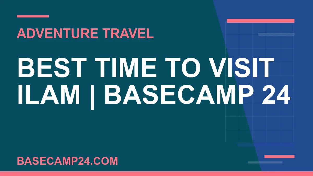Best Time to Visit Ilam