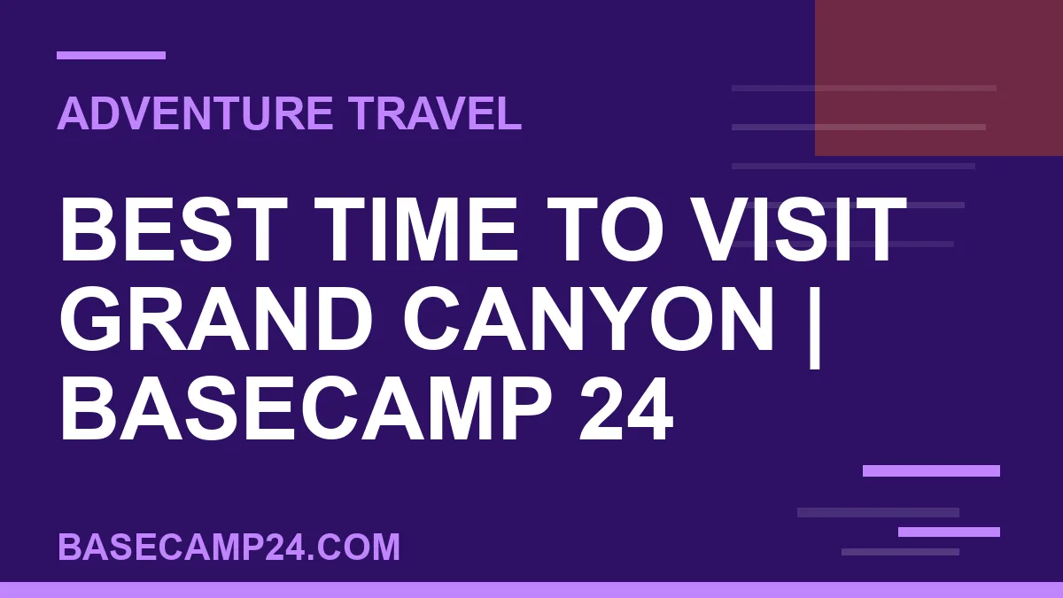 Best Time to Visit Grand Canyon