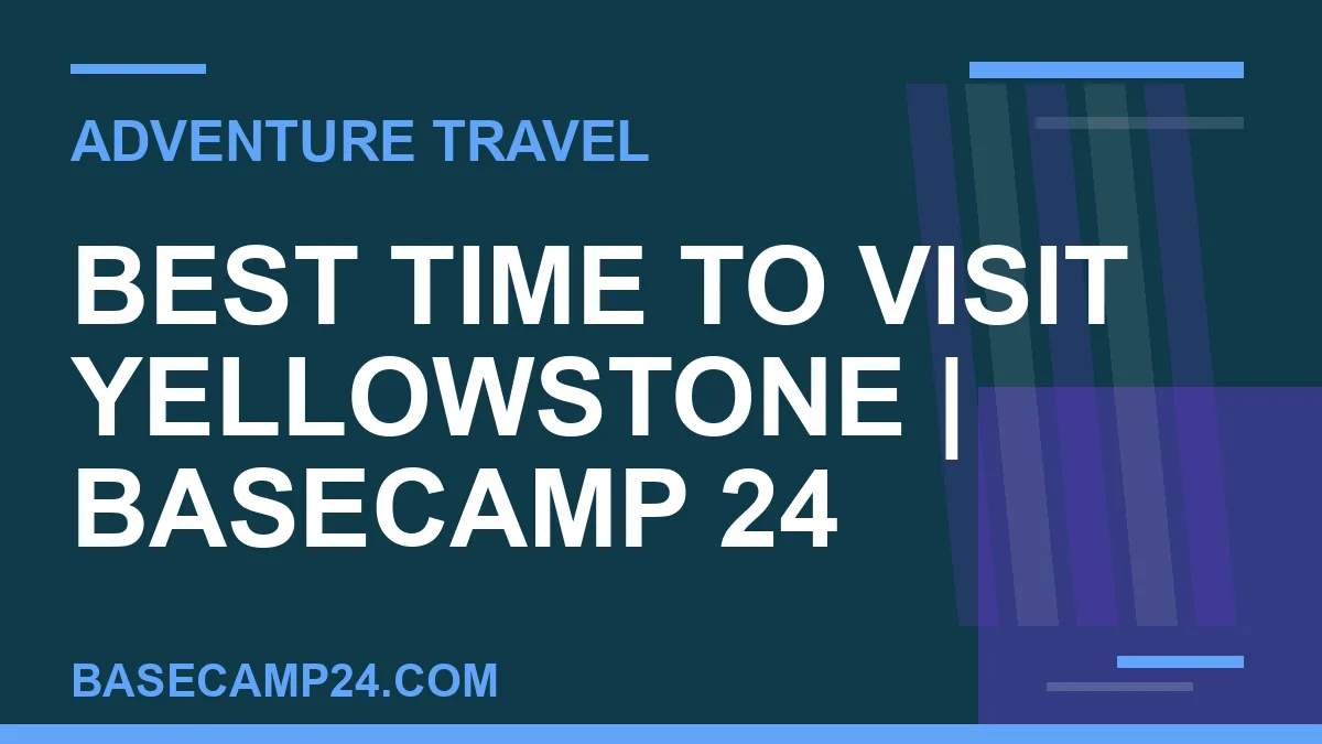 Best Time to Visit Yellowstone