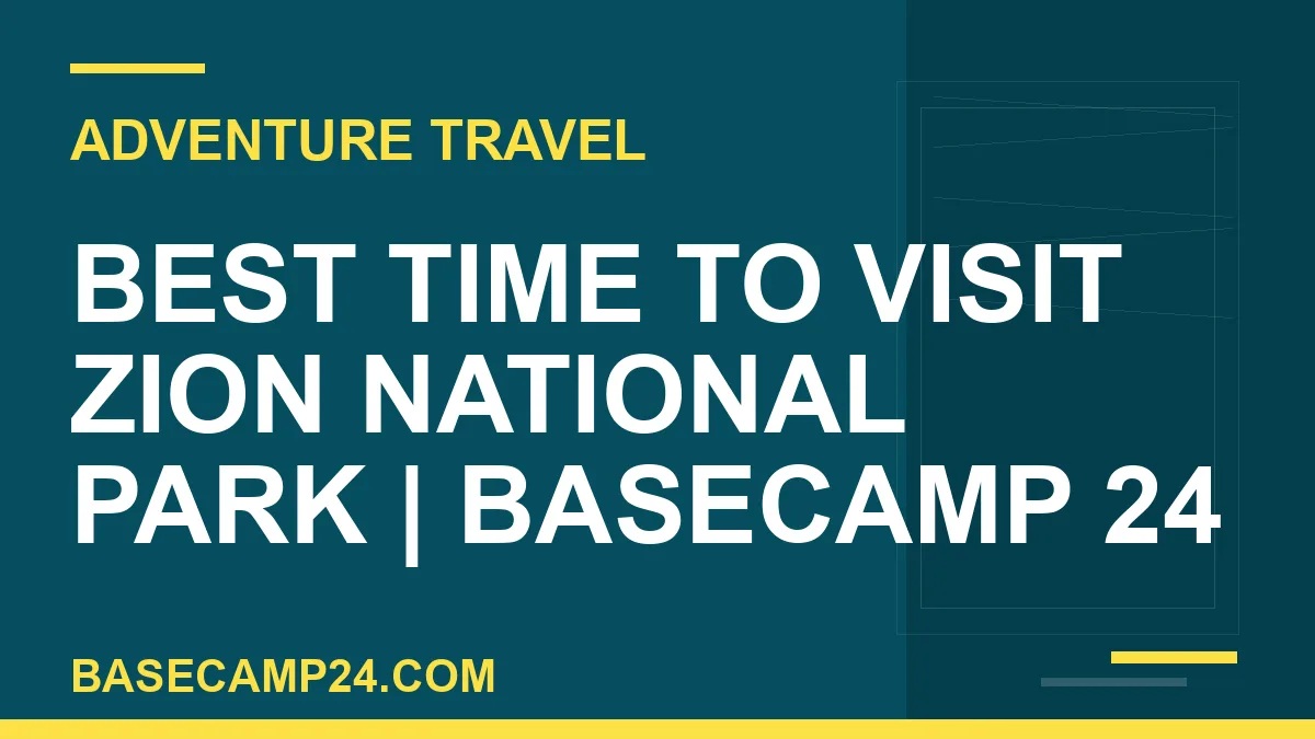 Best Time to Visit Zion National Park