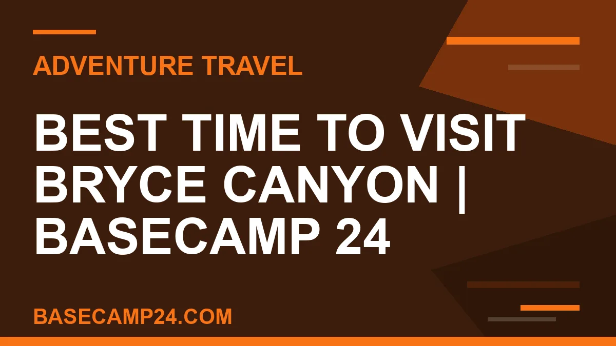 Best Time to Visit Bryce Canyon