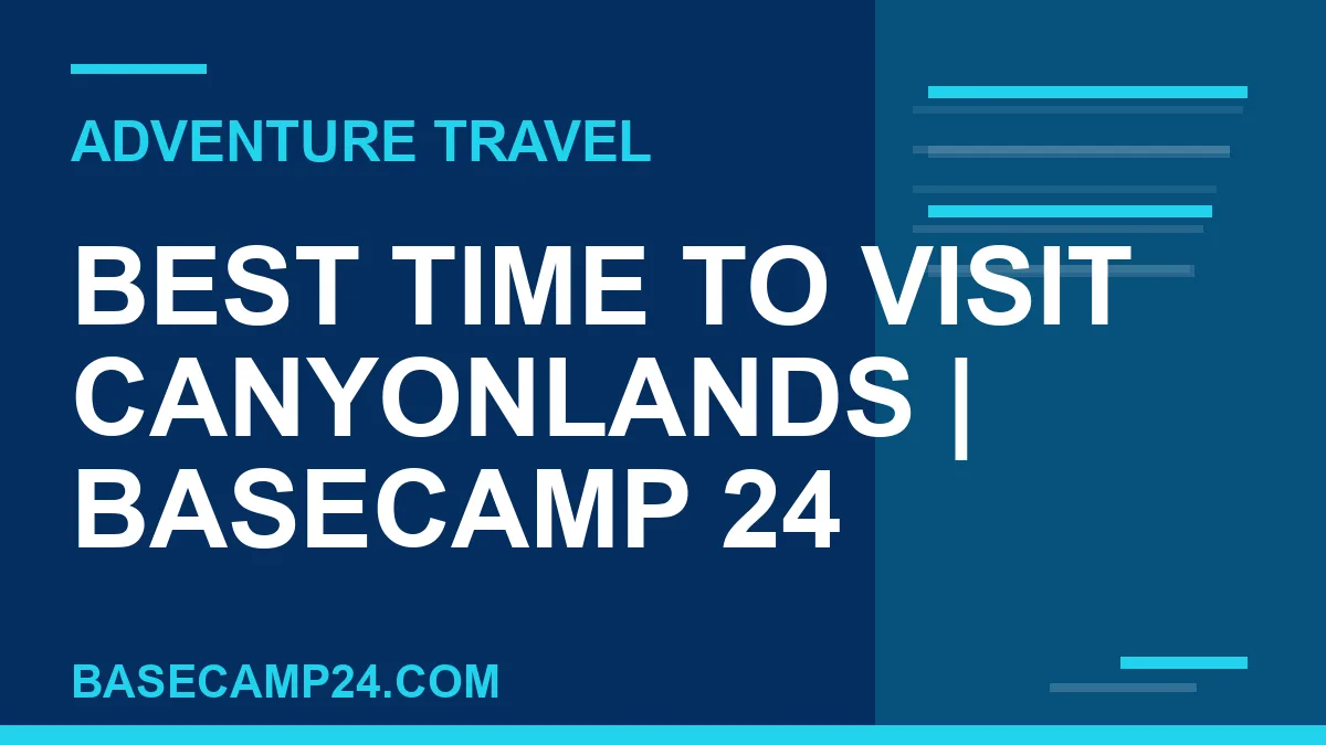 Best Time to Visit Canyonlands