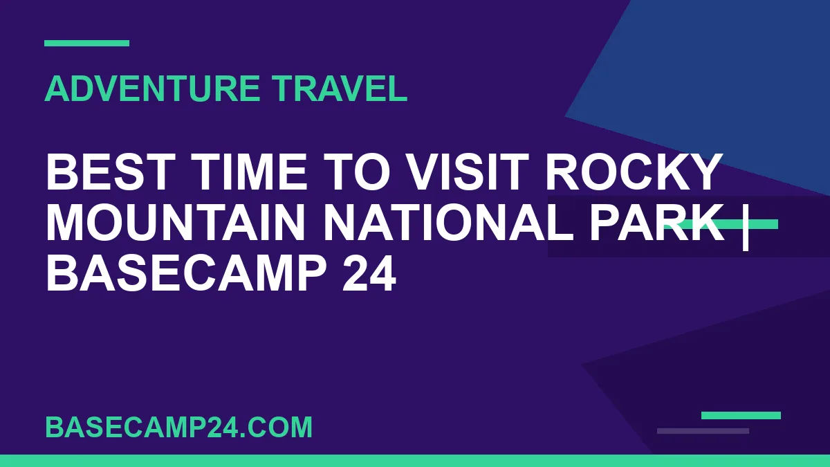 Best Time to Visit Rocky Mountain National Park