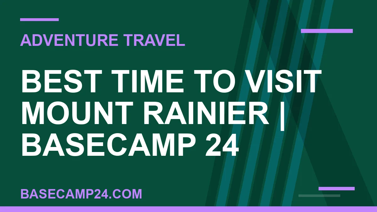 Best Time to Visit Mount Rainier