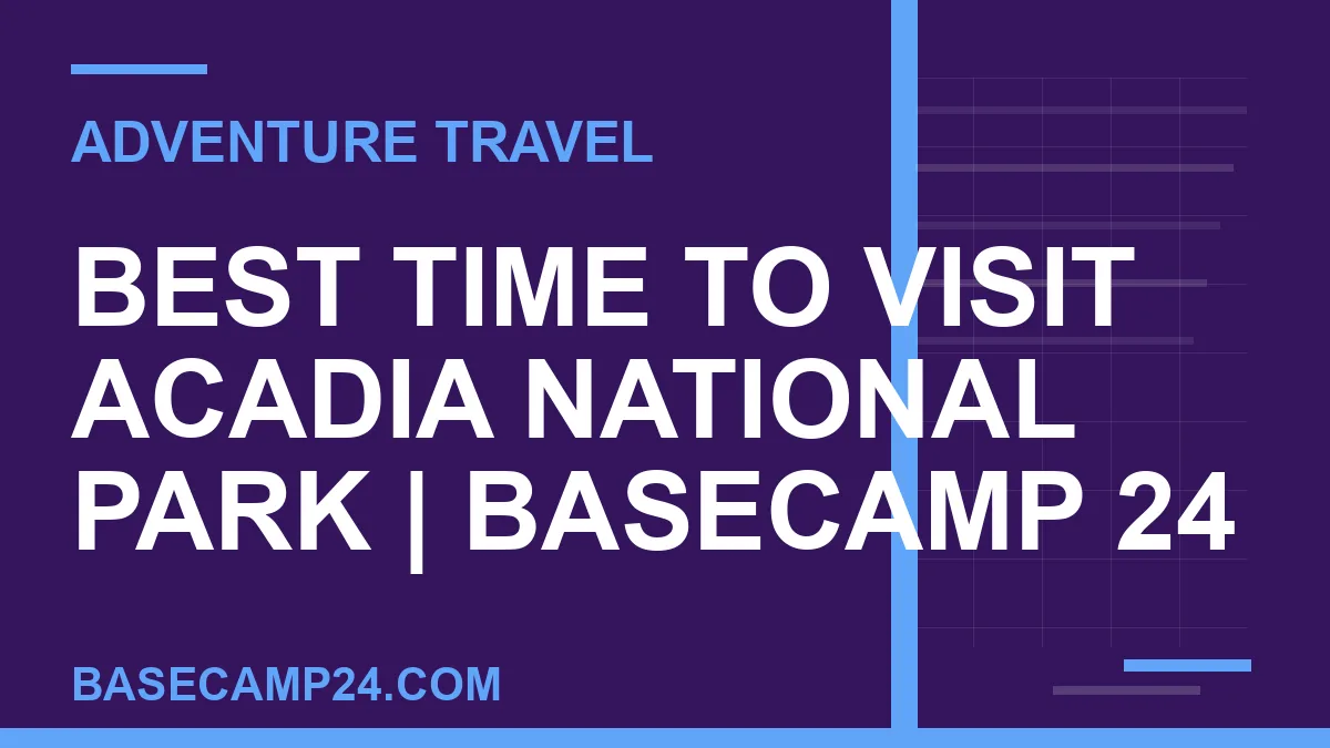 Best Time to Visit Acadia National Park