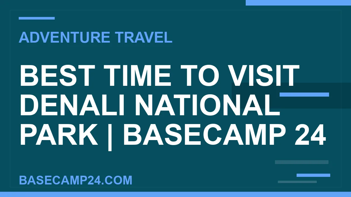 Best Time to Visit Denali National Park