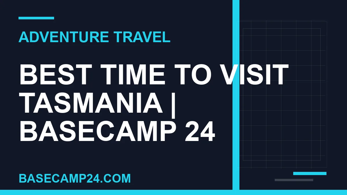 Best Time to Visit Tasmania