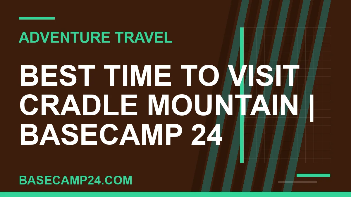 Best Time to Visit Cradle Mountain
