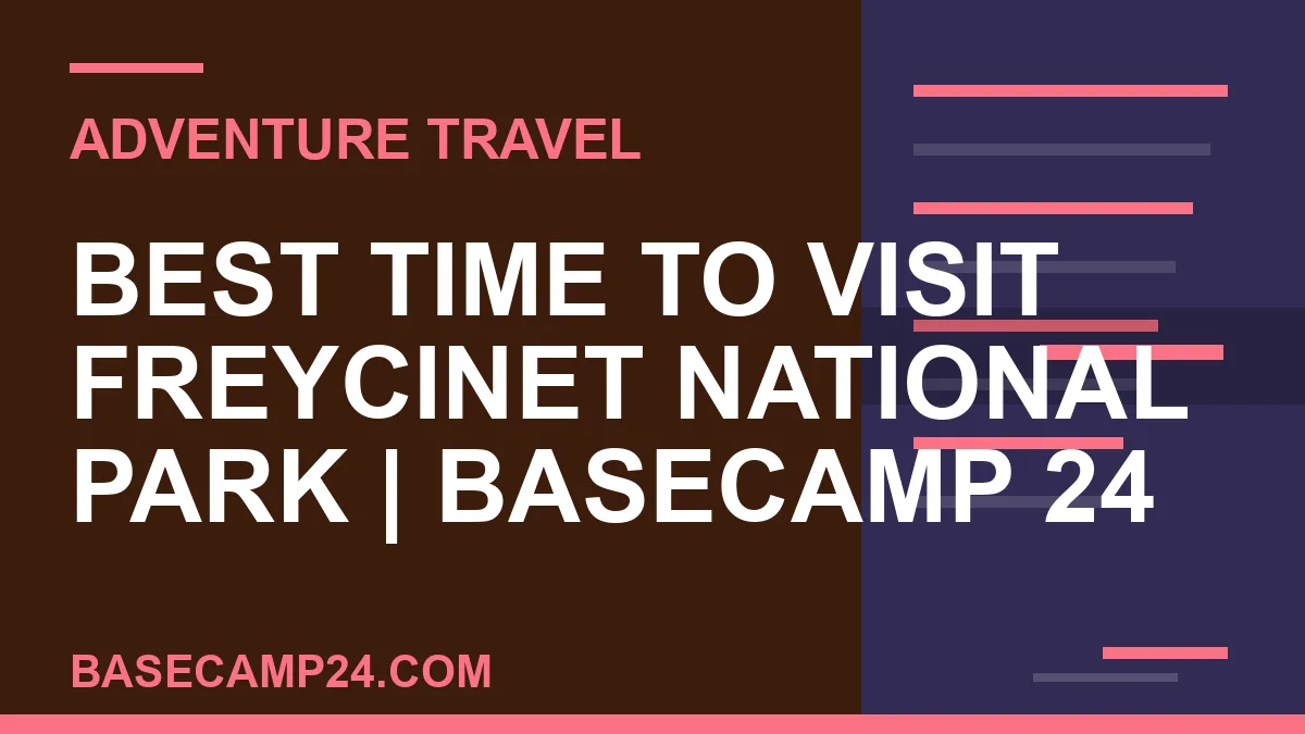 Best Time to Visit Freycinet National Park