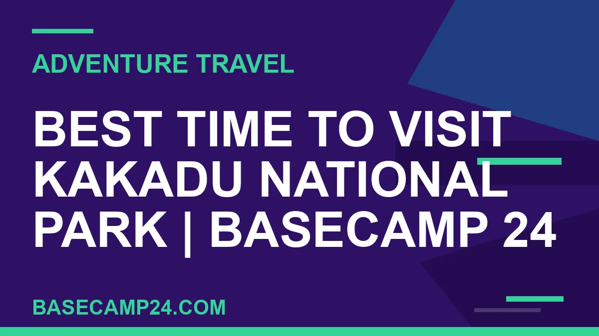 Best Time to Visit Kakadu National Park