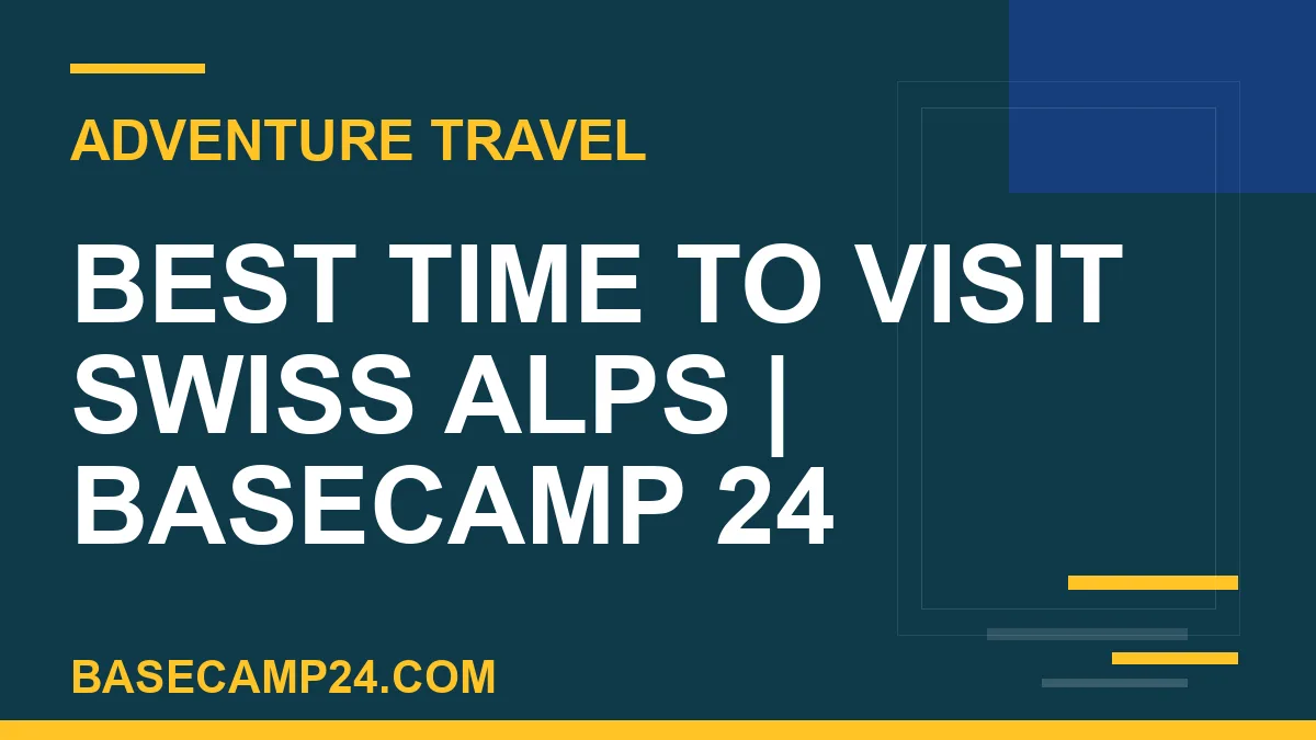Best Time to Visit Swiss Alps