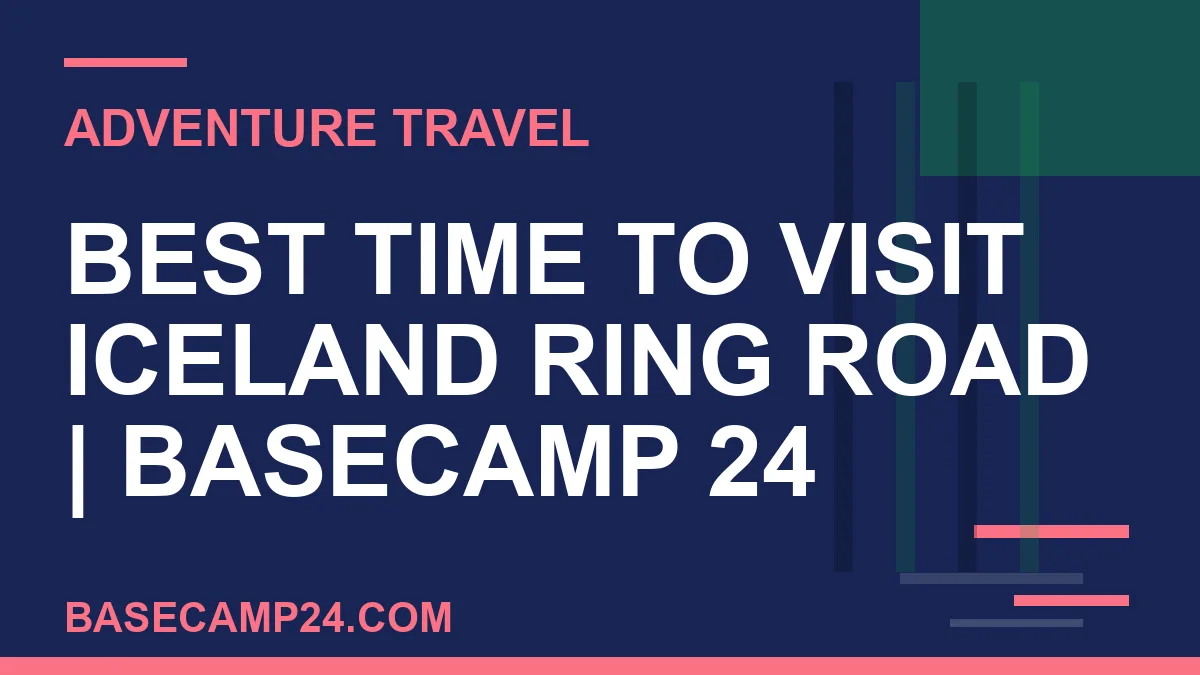 Best Time to Visit Iceland Ring Road
