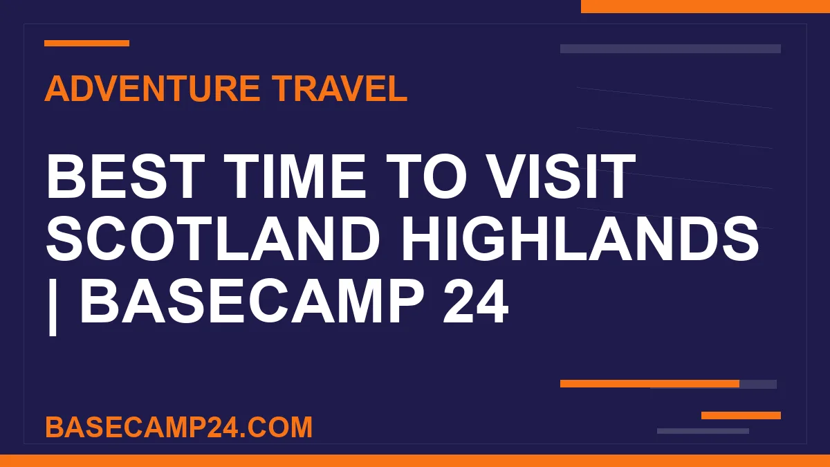 Best Time to Visit Scotland Highlands