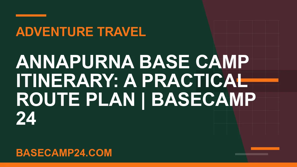 Annapurna Base Camp Itinerary: A Practical Route Plan