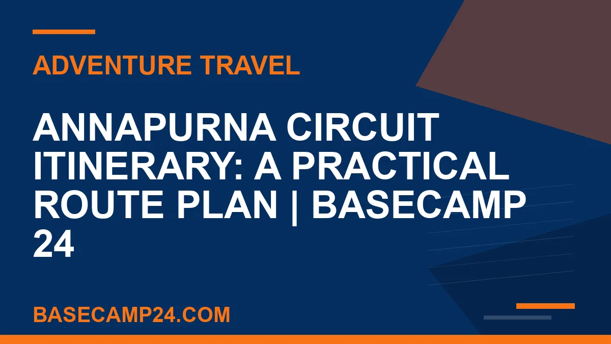 Annapurna Circuit Itinerary: A Practical Route Plan