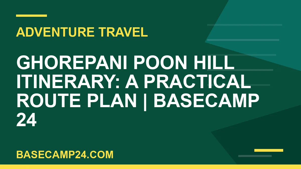 Ghorepani Poon Hill Itinerary: A Practical Route Plan