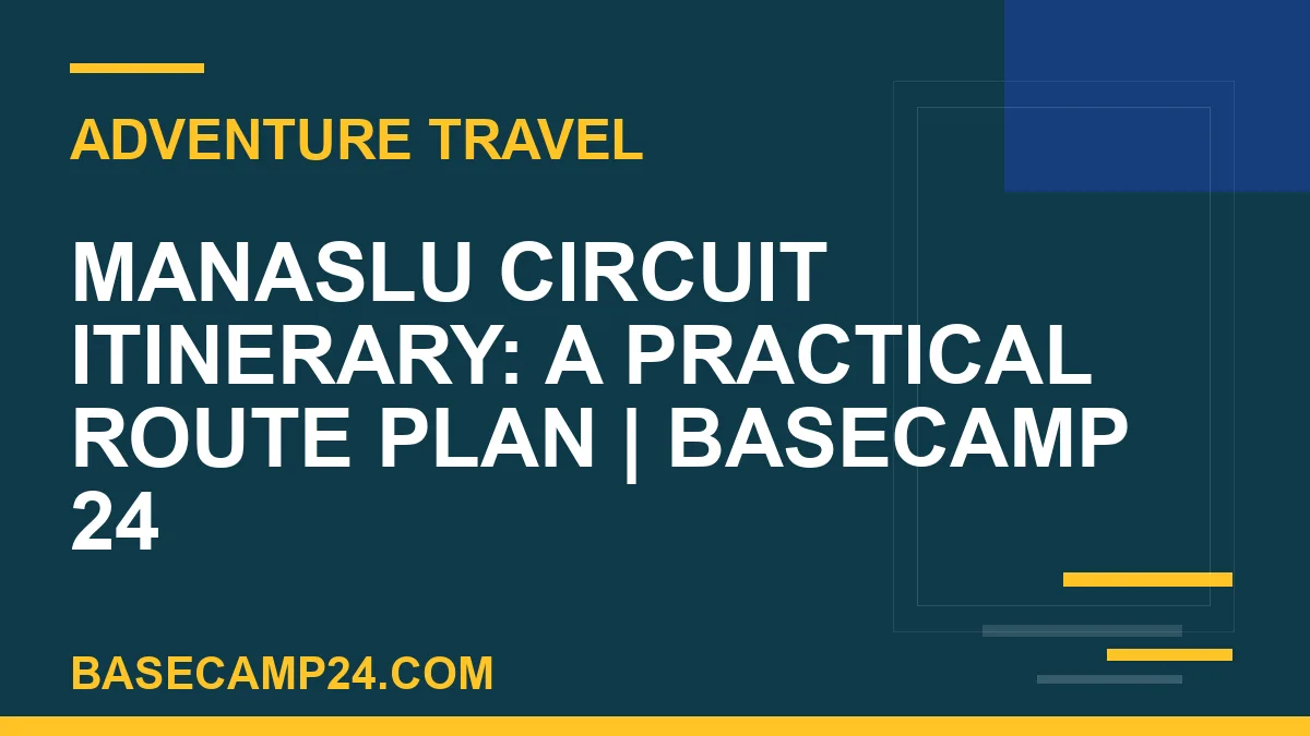 Manaslu Circuit Itinerary: A Practical Route Plan