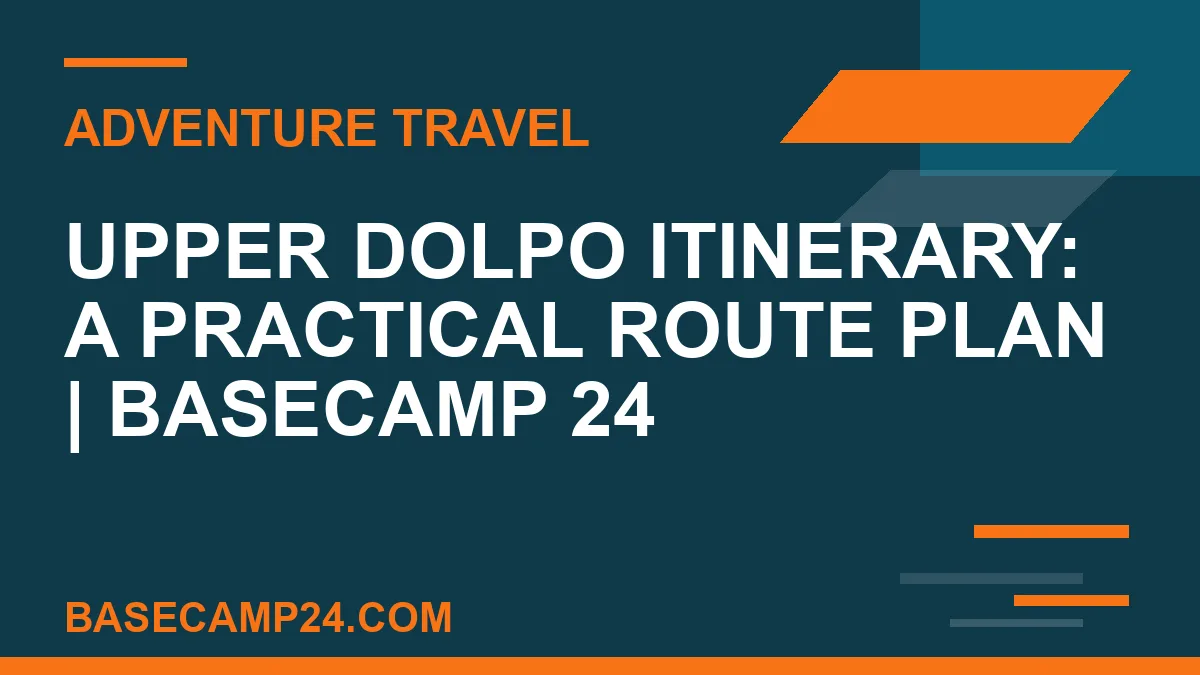 Upper Dolpo Itinerary: A Practical Route Plan