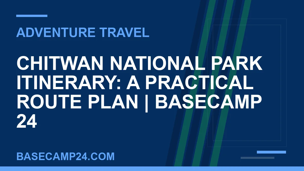 Chitwan National Park Itinerary: A Practical Route Plan