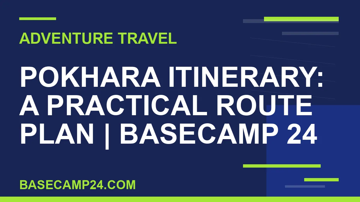 Pokhara Itinerary: A Practical Route Plan