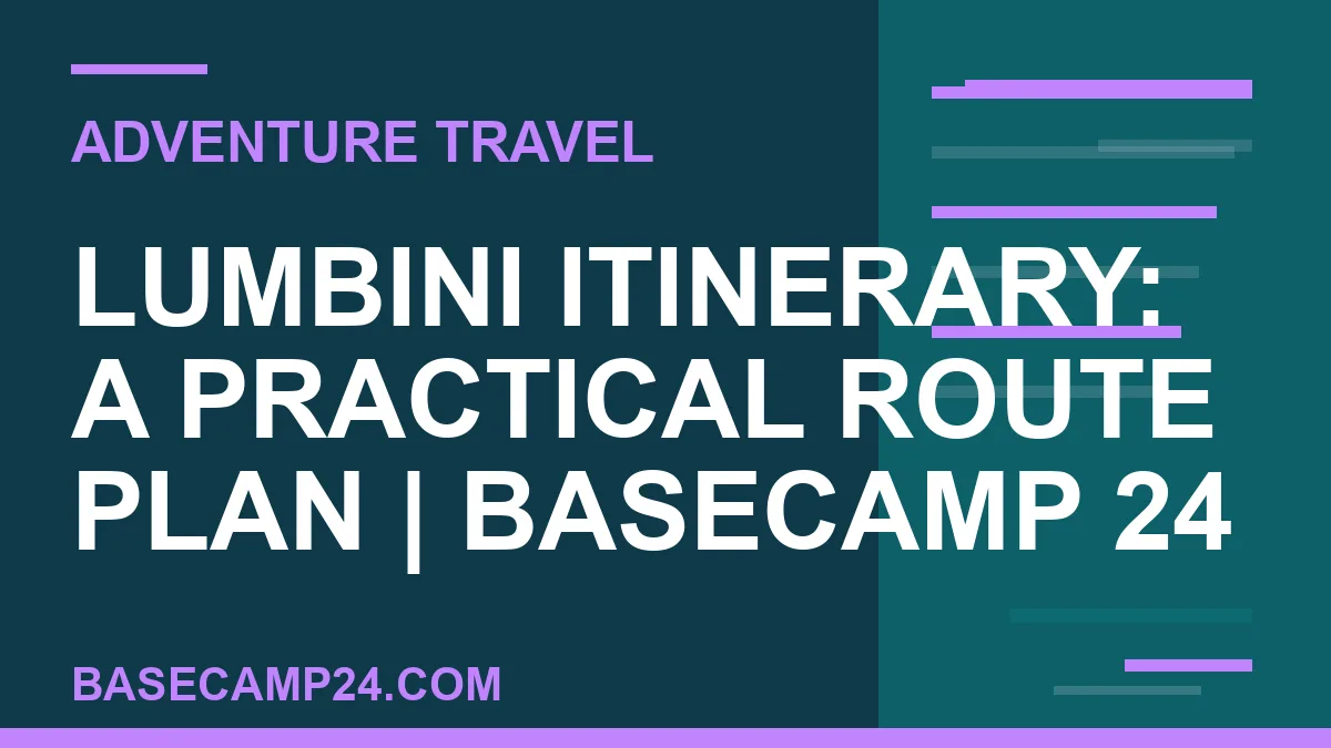 Lumbini Itinerary: A Practical Route Plan
