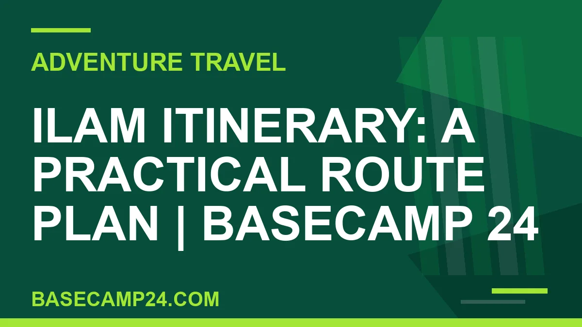 Ilam Itinerary: A Practical Route Plan